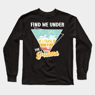 Find Me Under the Palms Retro Summer Beach Vacation Quotes Long Sleeve T-Shirt